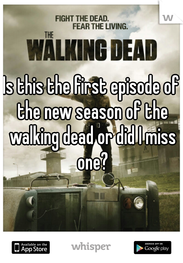 Is this the first episode of the new season of the walking dead or did I miss one?