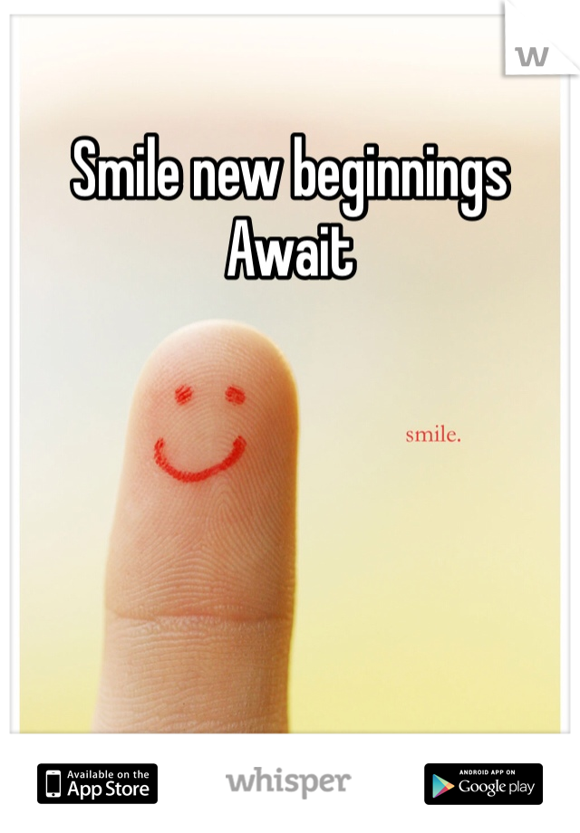 Smile new beginnings Await