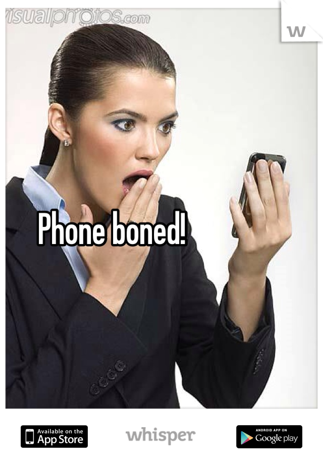 Phone boned!