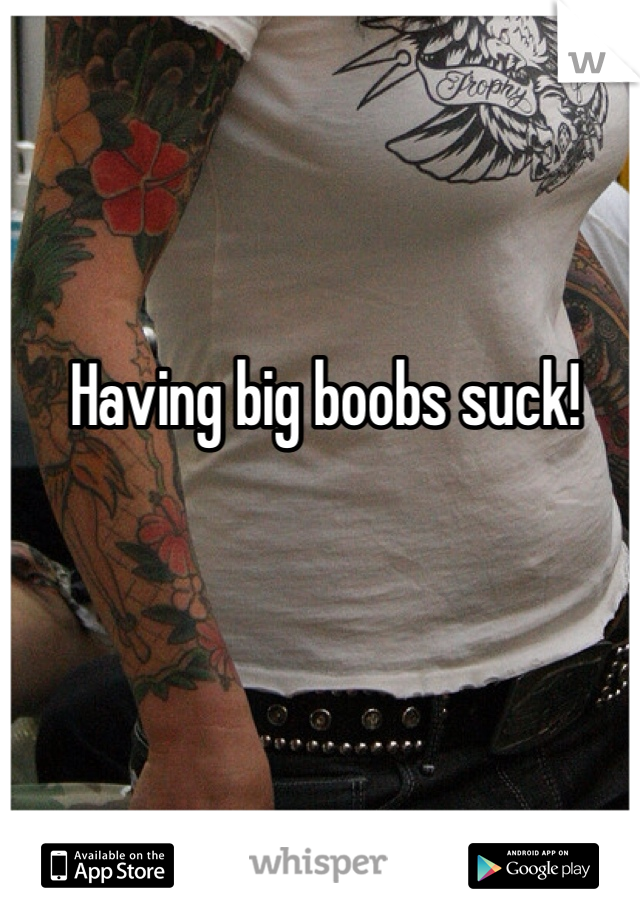 Having big boobs suck!