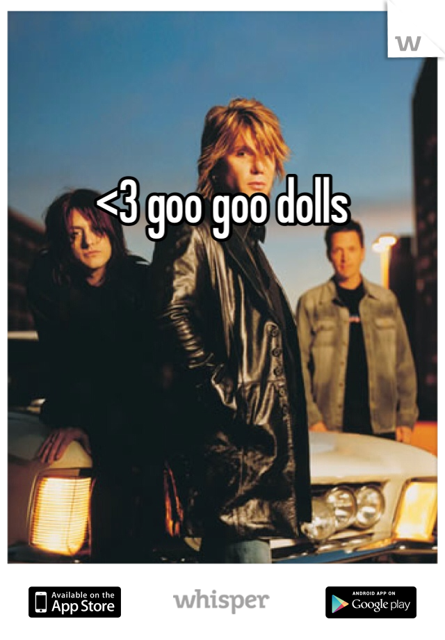 <3 goo goo dolls
