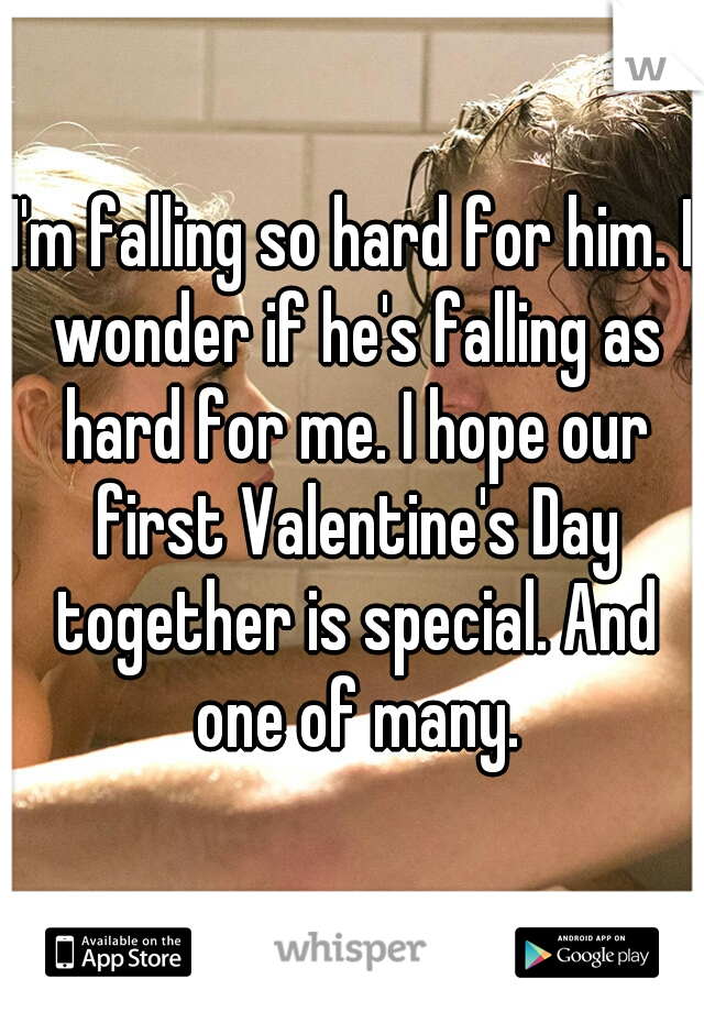 I'm falling so hard for him. I wonder if he's falling as hard for me. I hope our first Valentine's Day together is special. And one of many.
