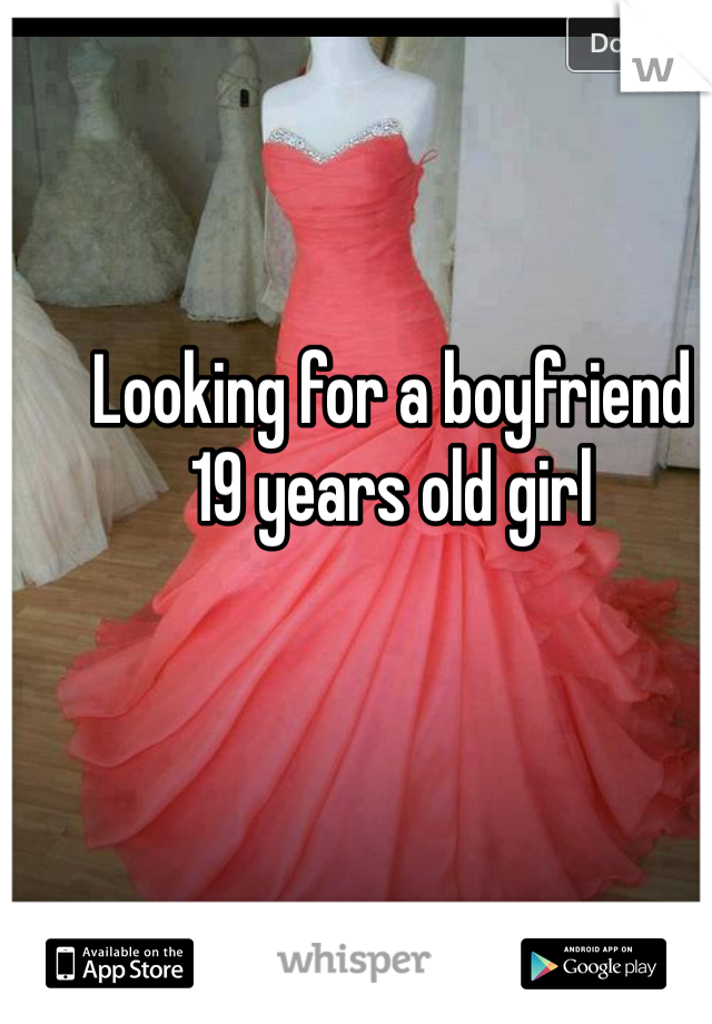Looking for a boyfriend 
19 years old girl 