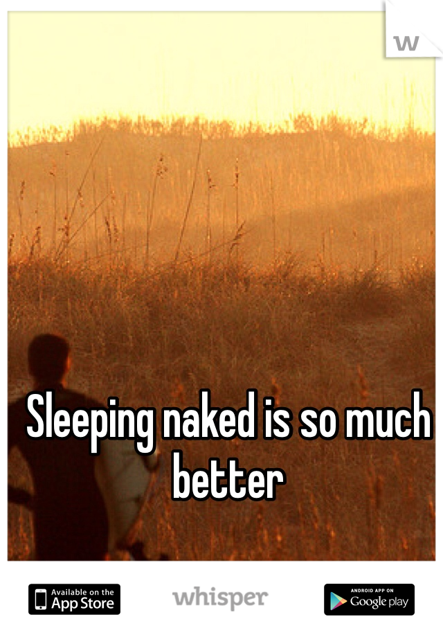 Sleeping naked is so much better