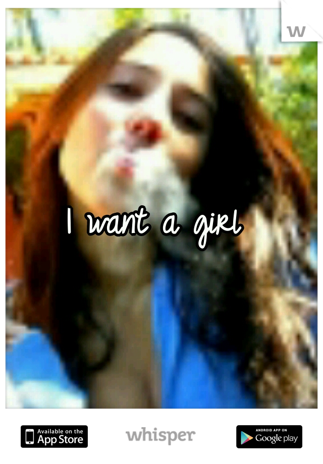 I want a girl 