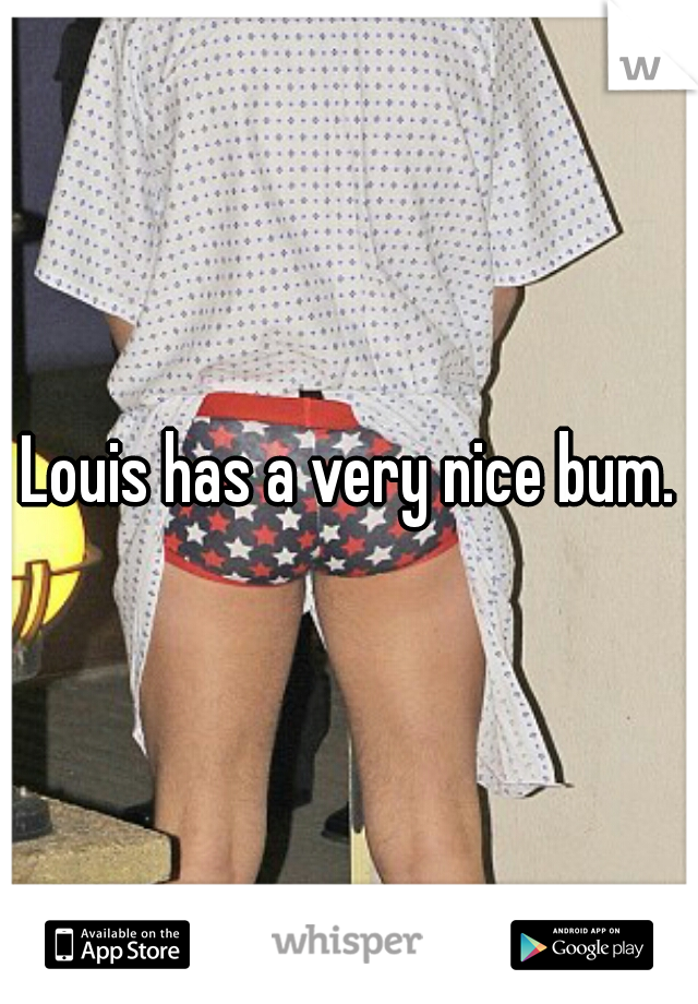 Louis has a very nice bum.
