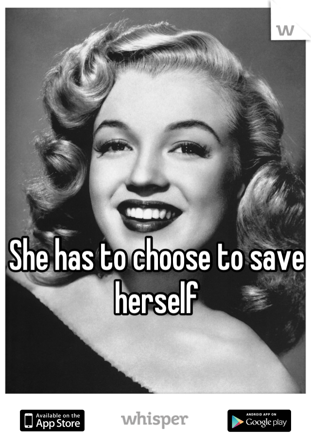 She has to choose to save herself