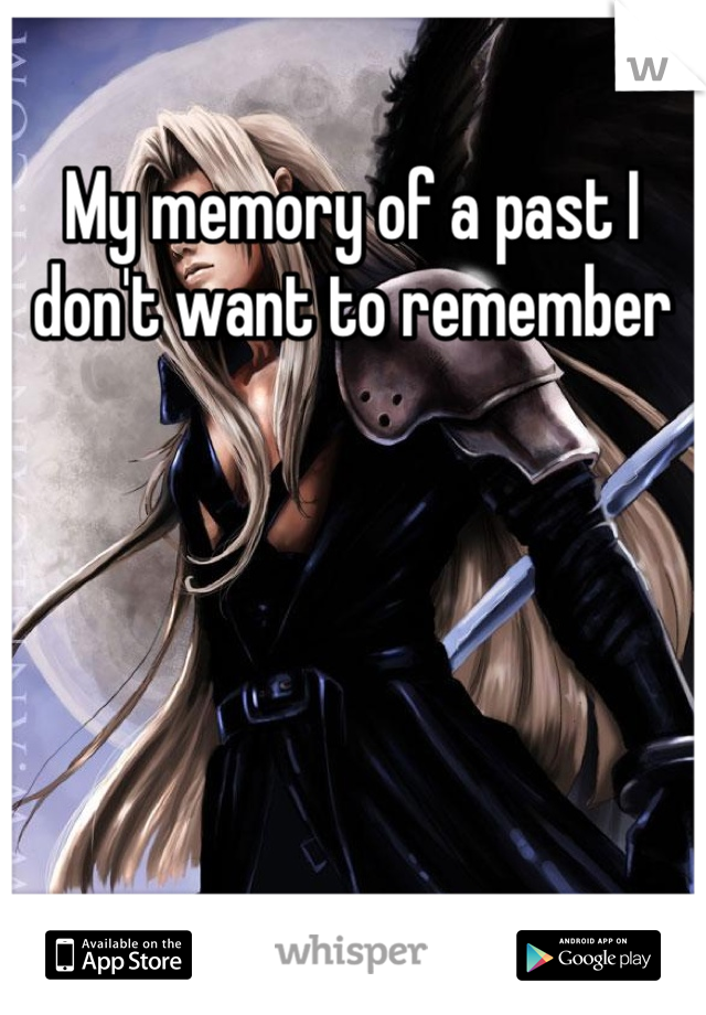 My memory of a past I don't want to remember 