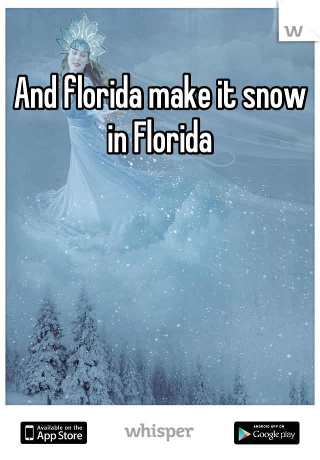 And florida make it snow in Florida