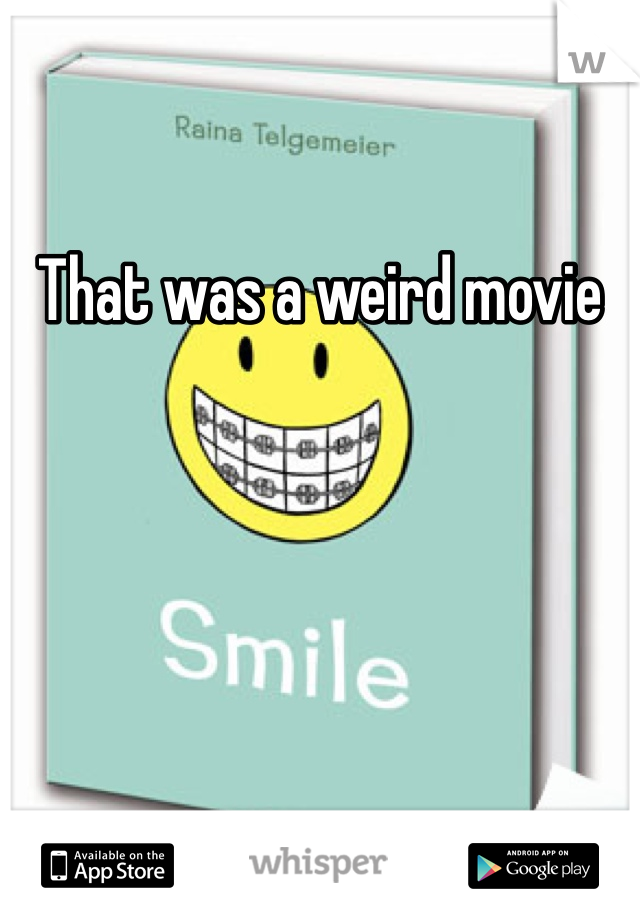 That was a weird movie 