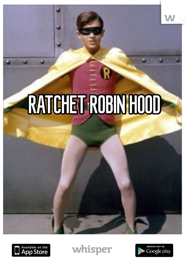 RATCHET ROBIN HOOD