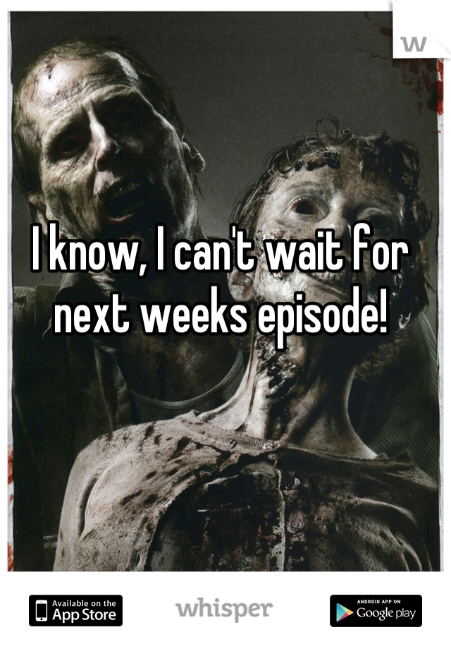 I know, I can't wait for next weeks episode!