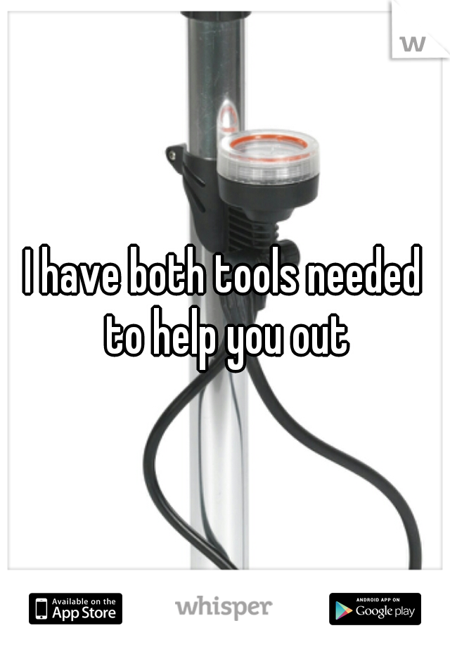 I have both tools needed to help you out