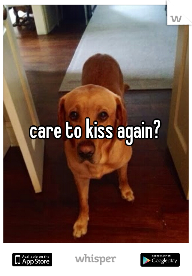care to kiss again?