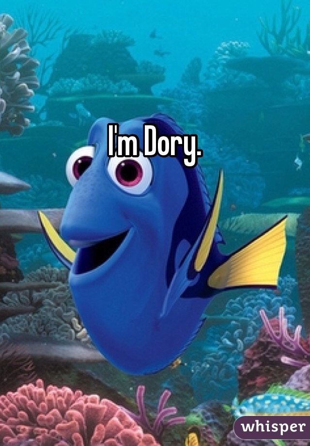 I'm Dory. 