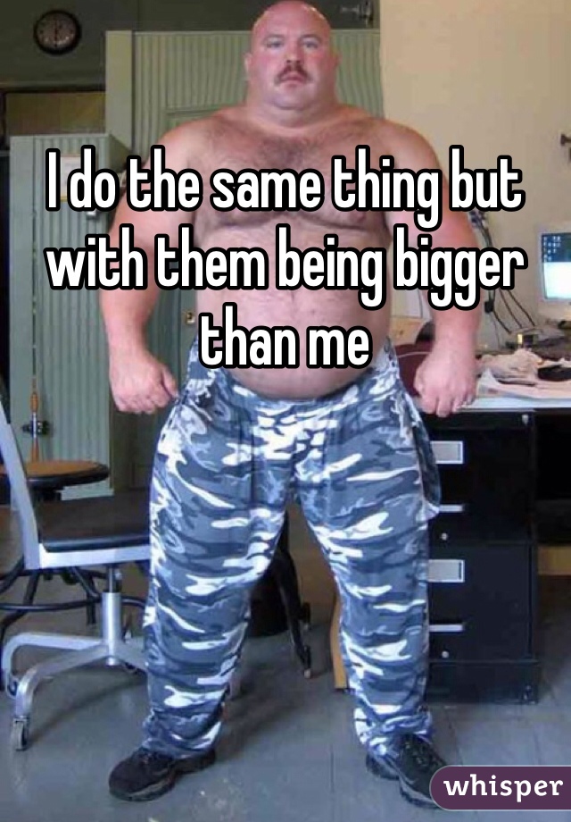 I do the same thing but with them being bigger than me