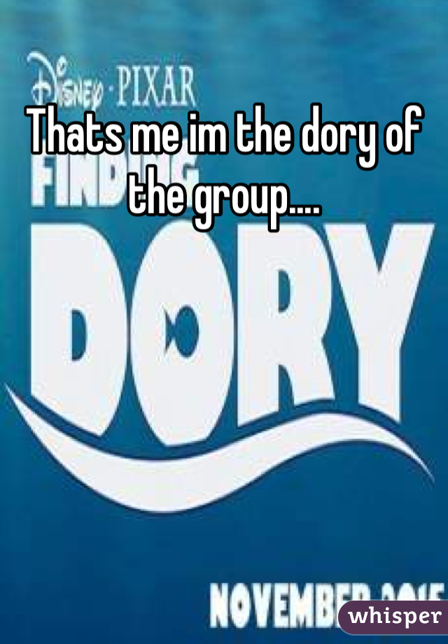 Thats me im the dory of the group....
