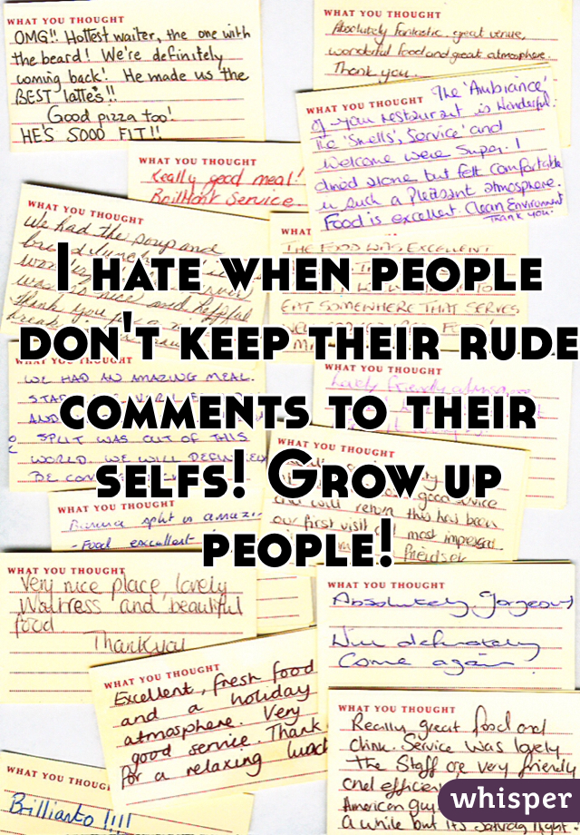 I hate when people don't keep their rude comments to their selfs! Grow up people! 