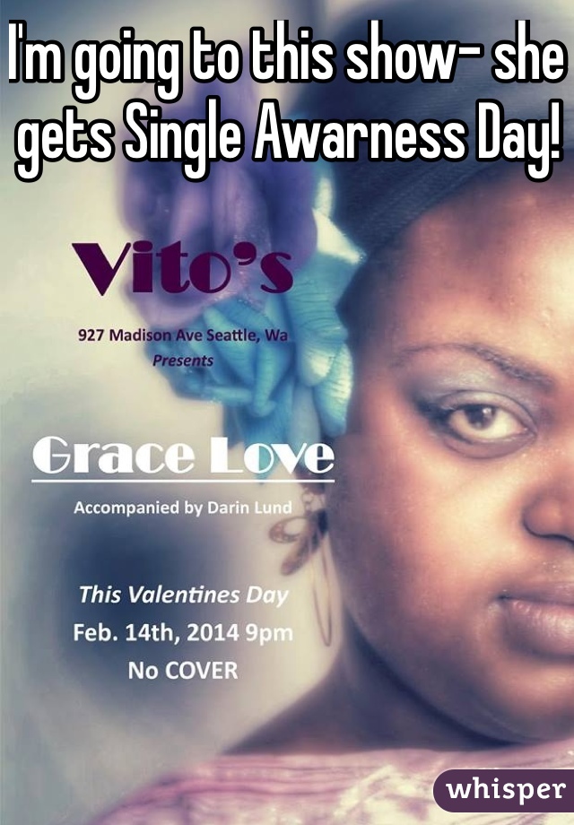 I'm going to this show- she gets Single Awarness Day!