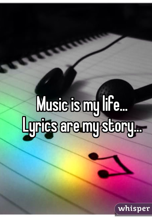Music is my life...
Lyrics are my story...