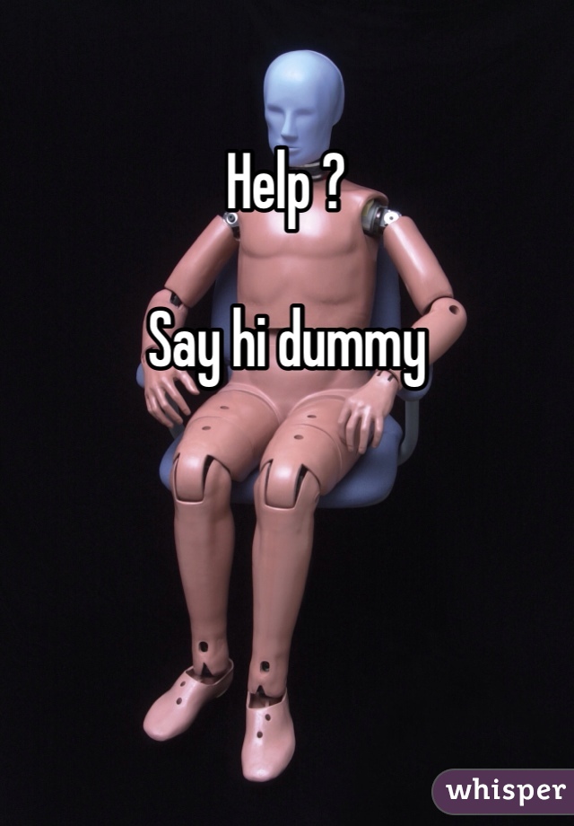 Help ?

Say hi dummy