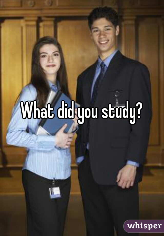 What did you study?