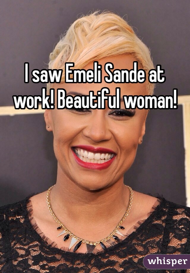 I saw Emeli Sande at work! Beautiful woman!