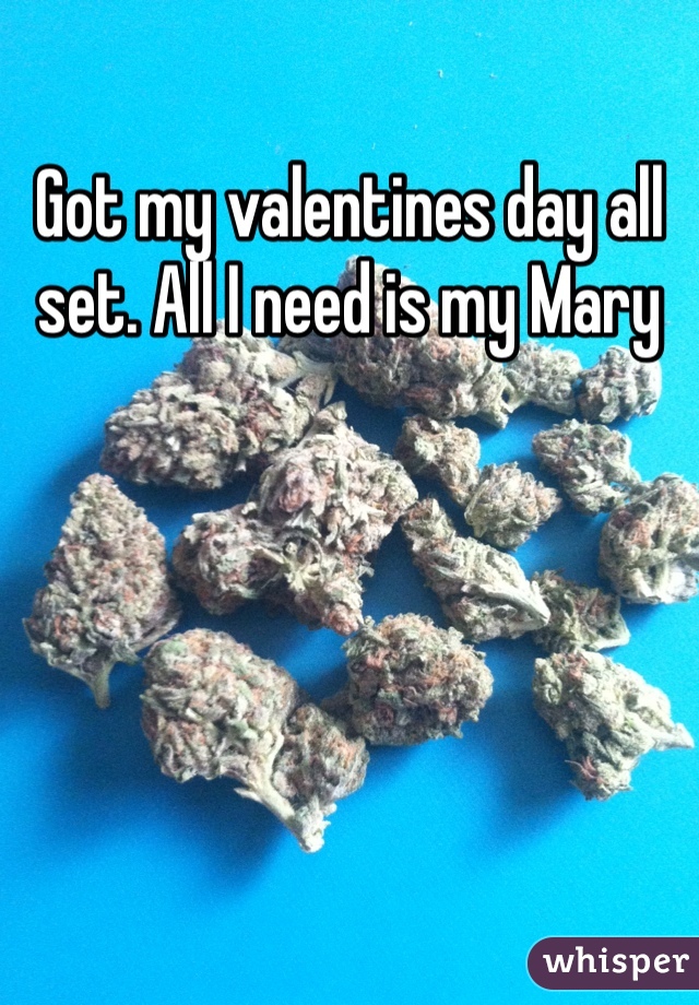 Got my valentines day all set. All I need is my Mary 