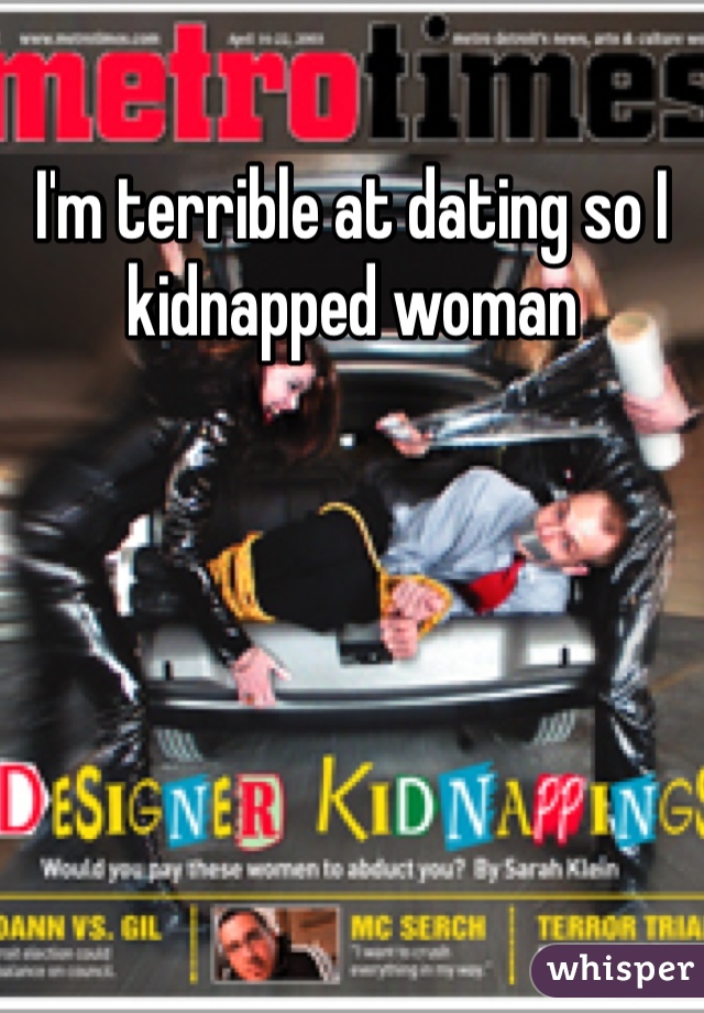 I'm terrible at dating so I kidnapped woman 