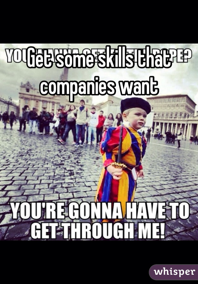 Get some skills that companies want