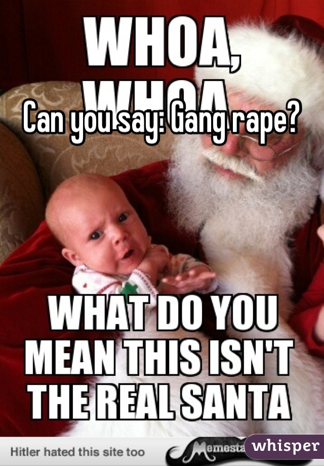 Can you say: Gang rape?