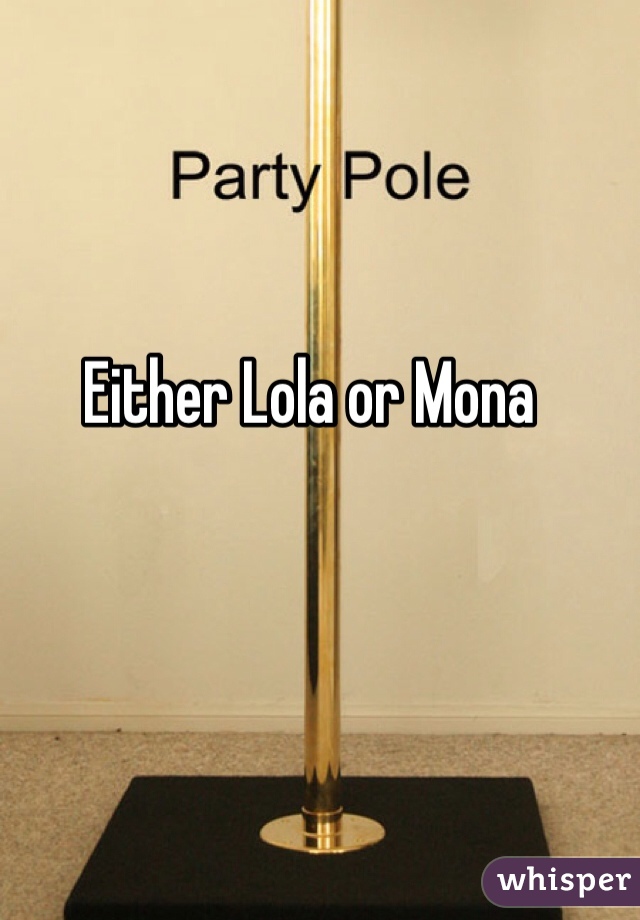 Either Lola or Mona 