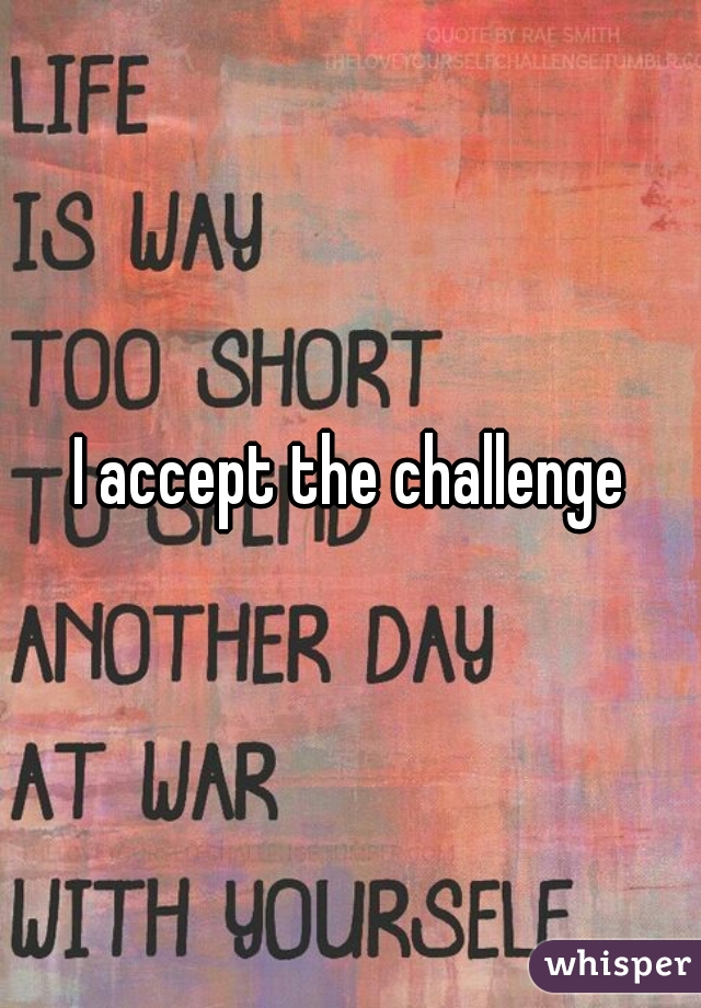 I accept the challenge