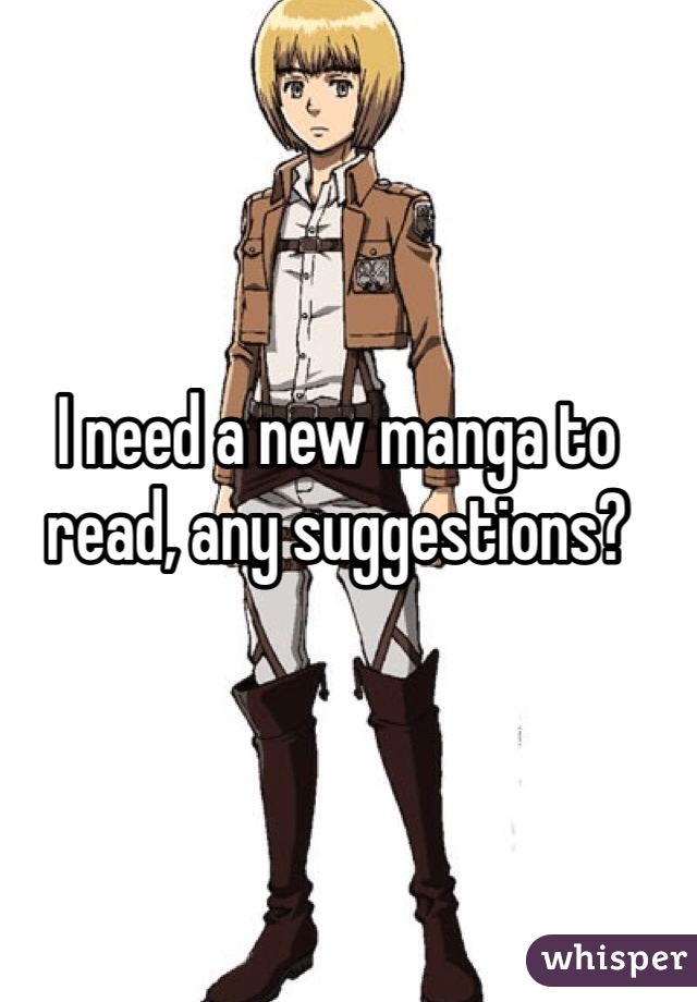 I need a new manga to read, any suggestions?