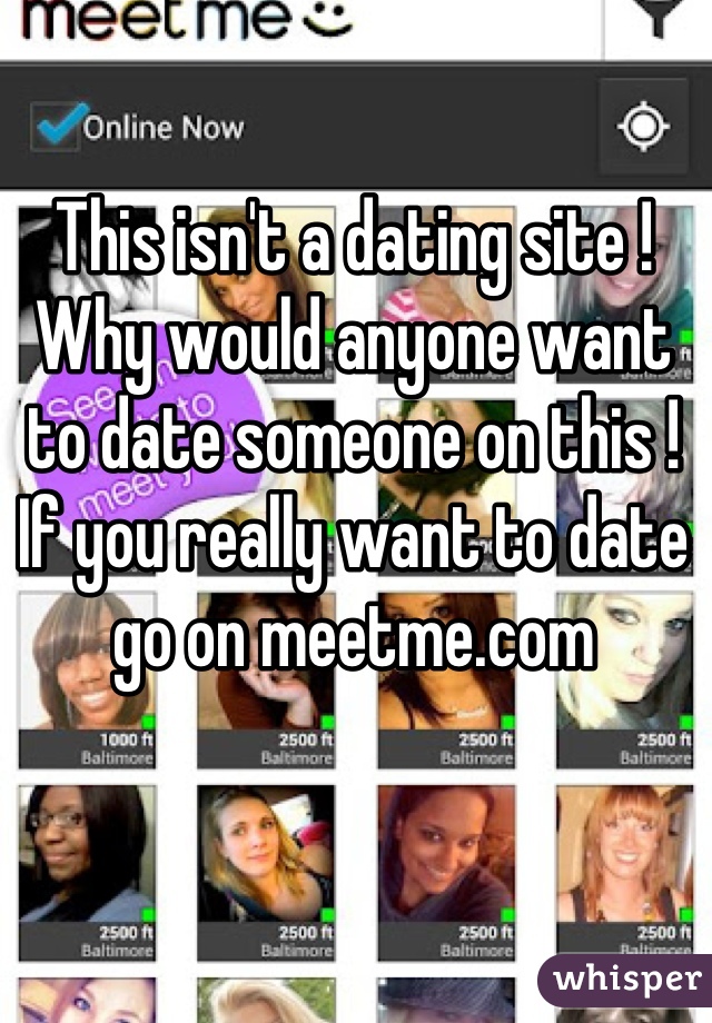 This isn't a dating site ! Why would anyone want to date someone on this ! If you really want to date go on meetme.com