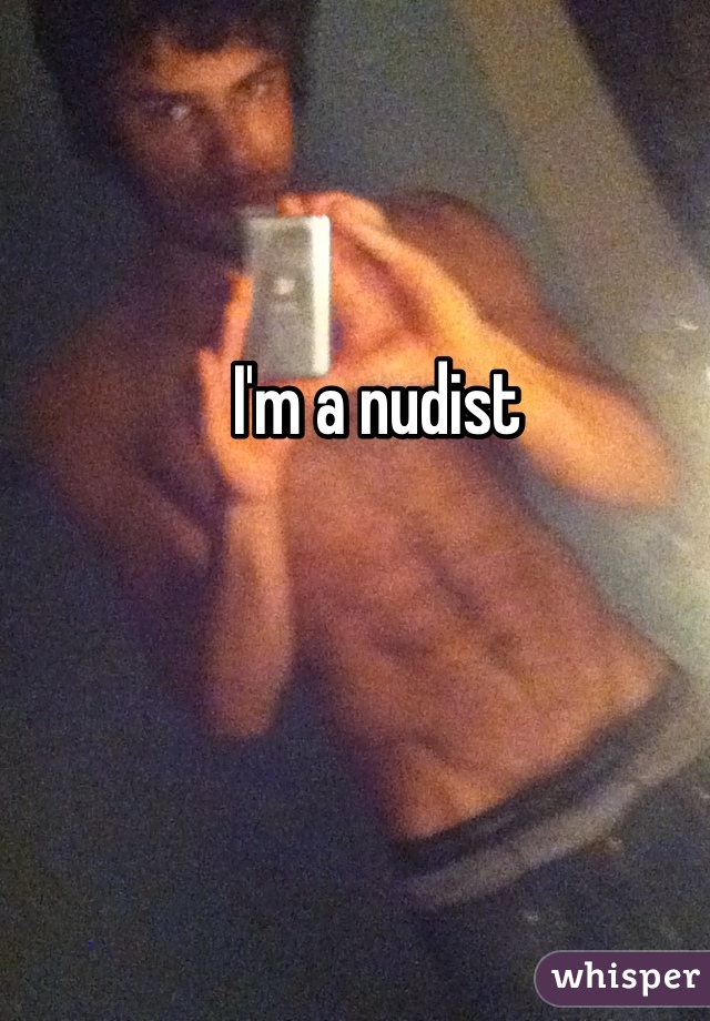 I'm a nudist 
