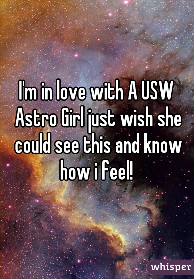 I'm in love with A USW Astro Girl just wish she could see this and know how i feel! 