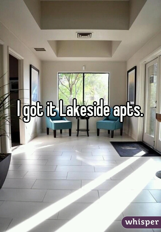 I got it Lakeside apts.