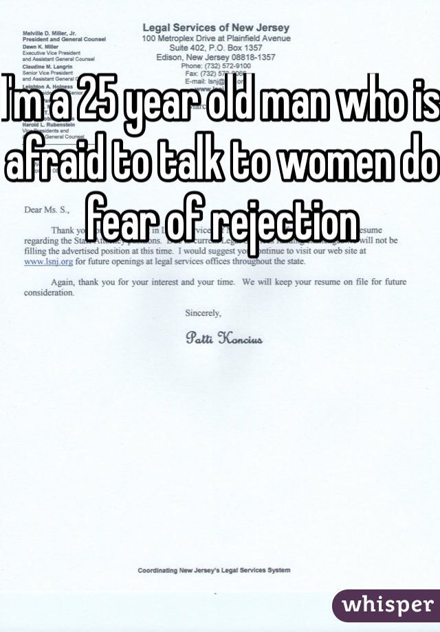 I'm a 25 year old man who is afraid to talk to women do fear of rejection