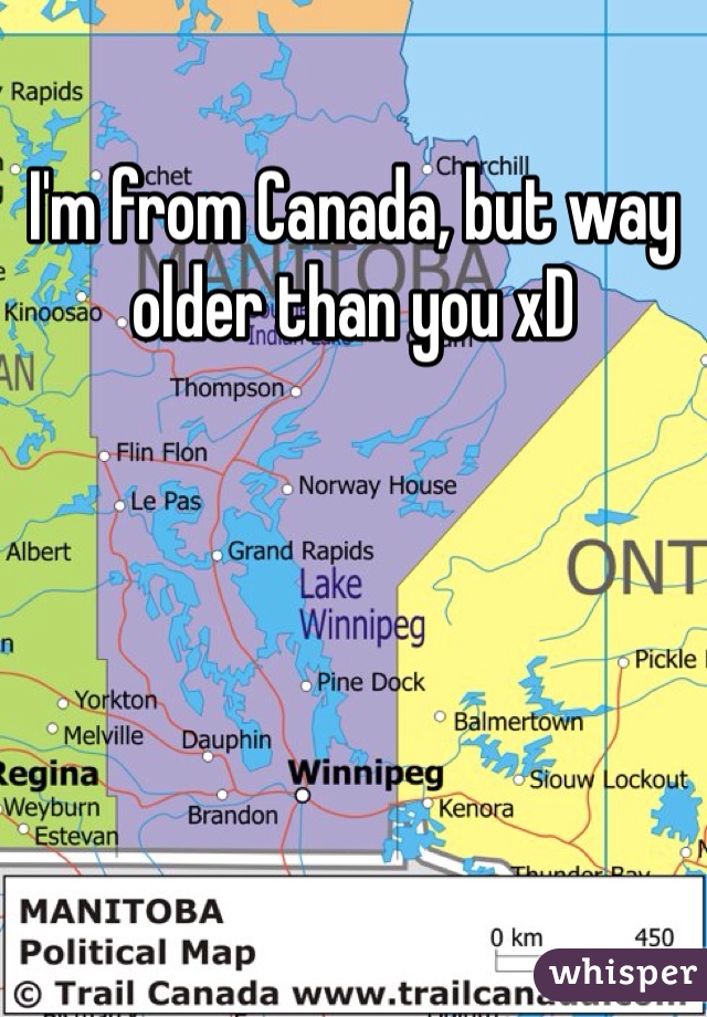 I'm from Canada, but way older than you xD 