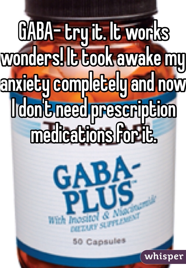 GABA- try it. It works wonders! It took awake my anxiety completely and now I don't need prescription medications for it.