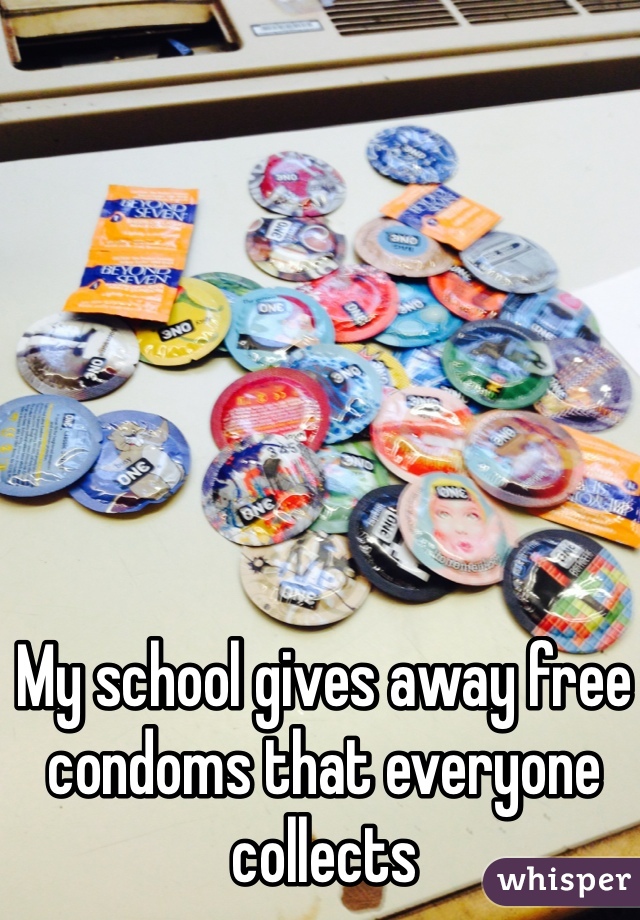 My school gives away free condoms that everyone collects