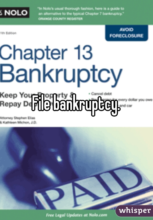 File bankruptcy.