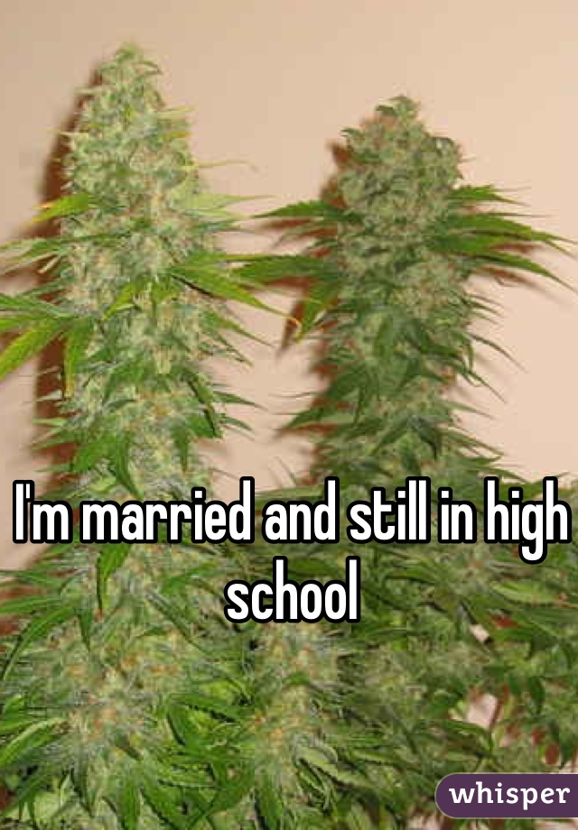 I'm married and still in high school