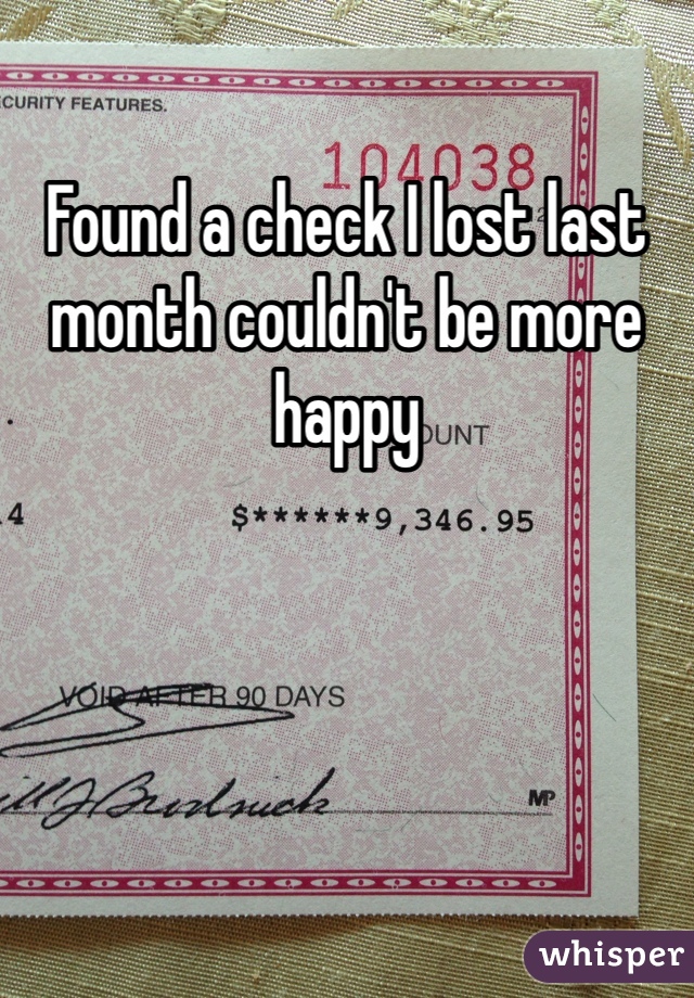 Found a check I lost last month couldn't be more happy