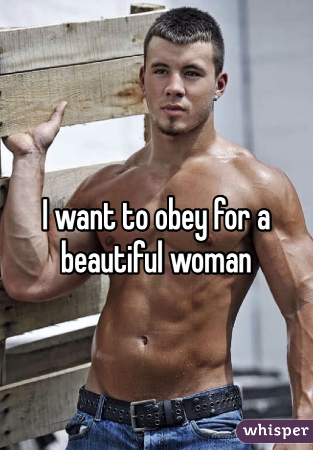 I want to obey for a beautiful woman 