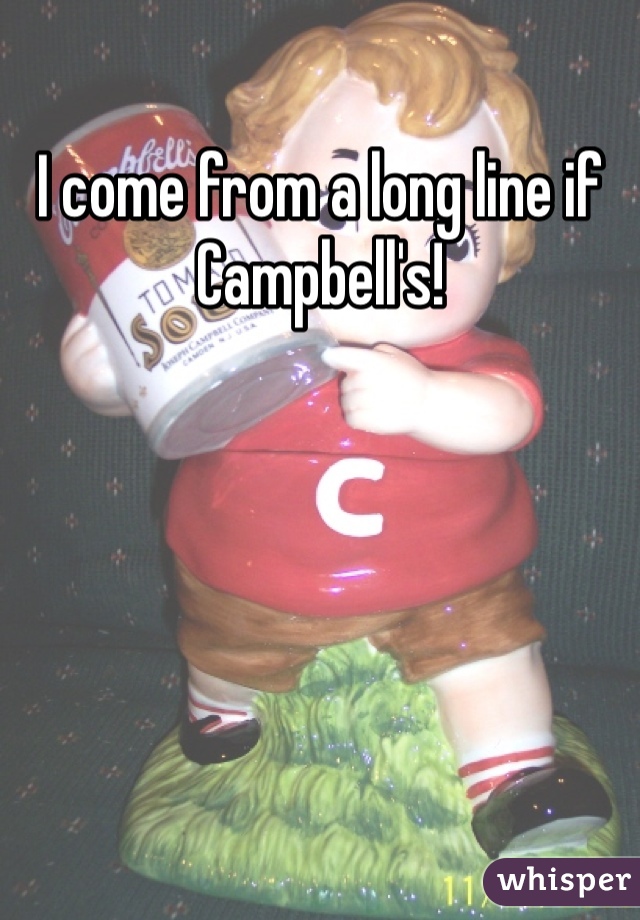 I come from a long line if Campbell's! 