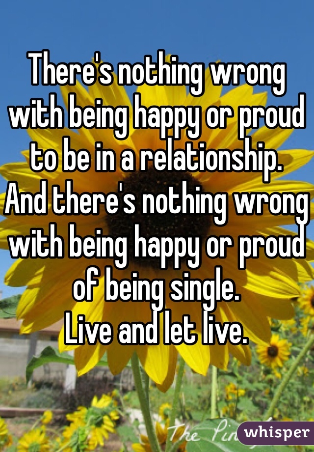 There's nothing wrong with being happy or proud to be in a relationship. 
And there's nothing wrong with being happy or proud of being single. 
Live and let live. 