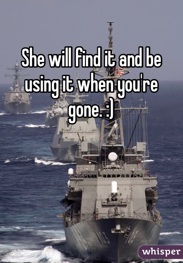 She will find it and be using it when you're gone. :)