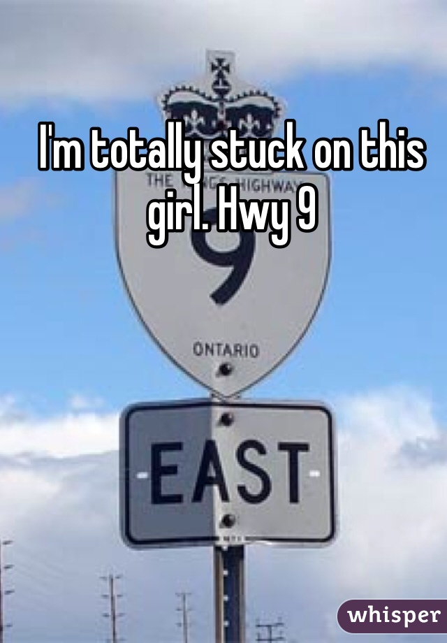 I'm totally stuck on this girl. Hwy 9 